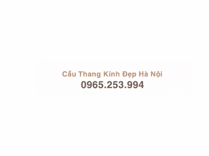 Cầu thang kính đẹp Hà Nội đưa ra Báo giá lắp đặt Cầu thang kính không chân chi tiết tại Quận Hoàng Mai mới nhất 2022 liên hệ 0965.253.994